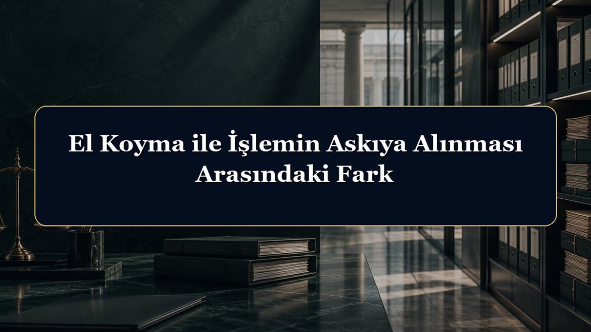 El Koyma ile İşlemin Askıya Alınması Arasındaki Fark