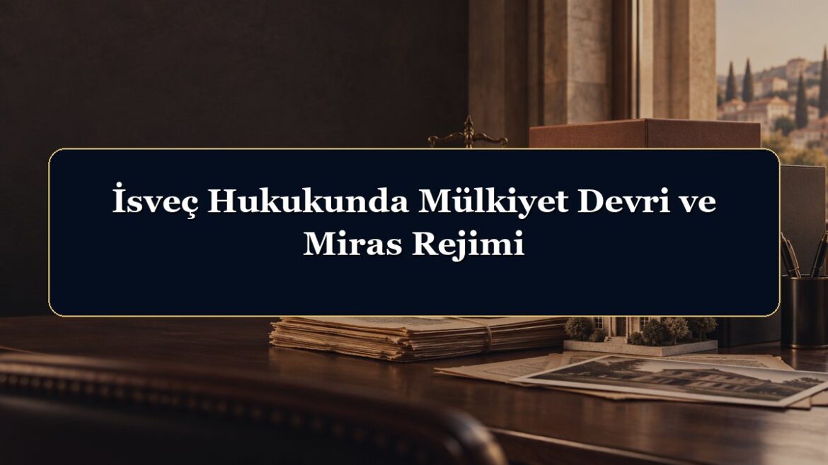 İsveç Hukukunda Mülkiyet Devri ve Miras Rejimi