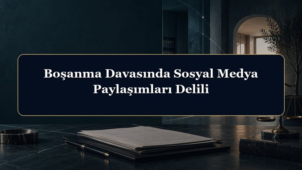 Boşanma Davasında Sosyal Medya Paylaşımları Delili