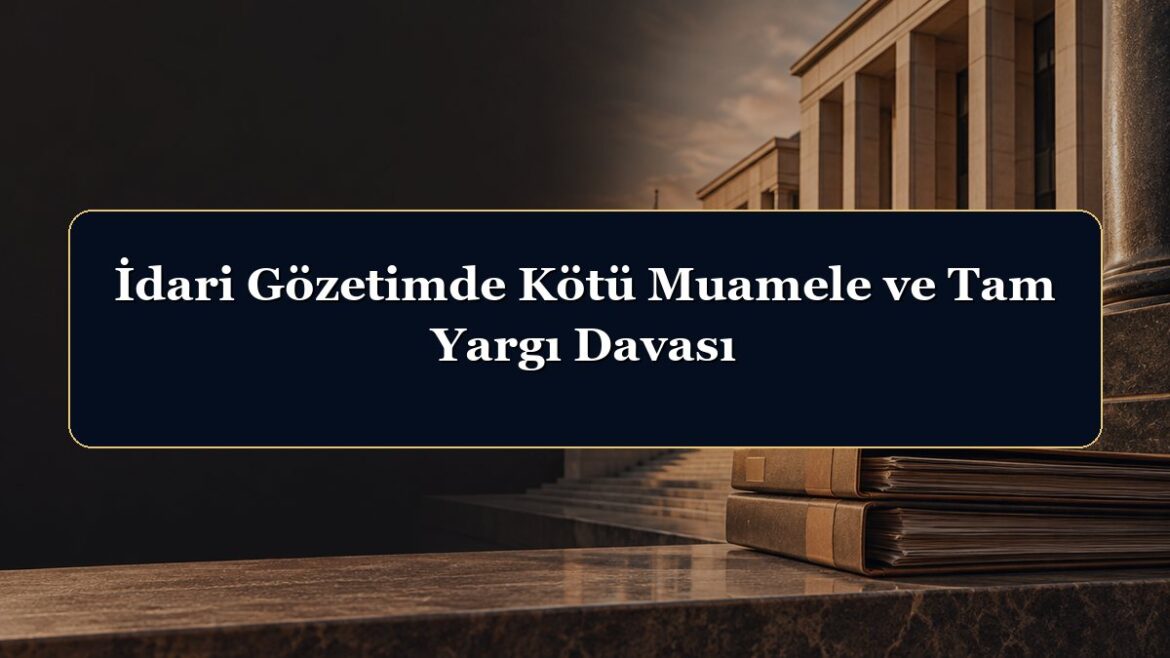 İdari Gözetimde Kötü Muamele ve Tam Yargı Davası