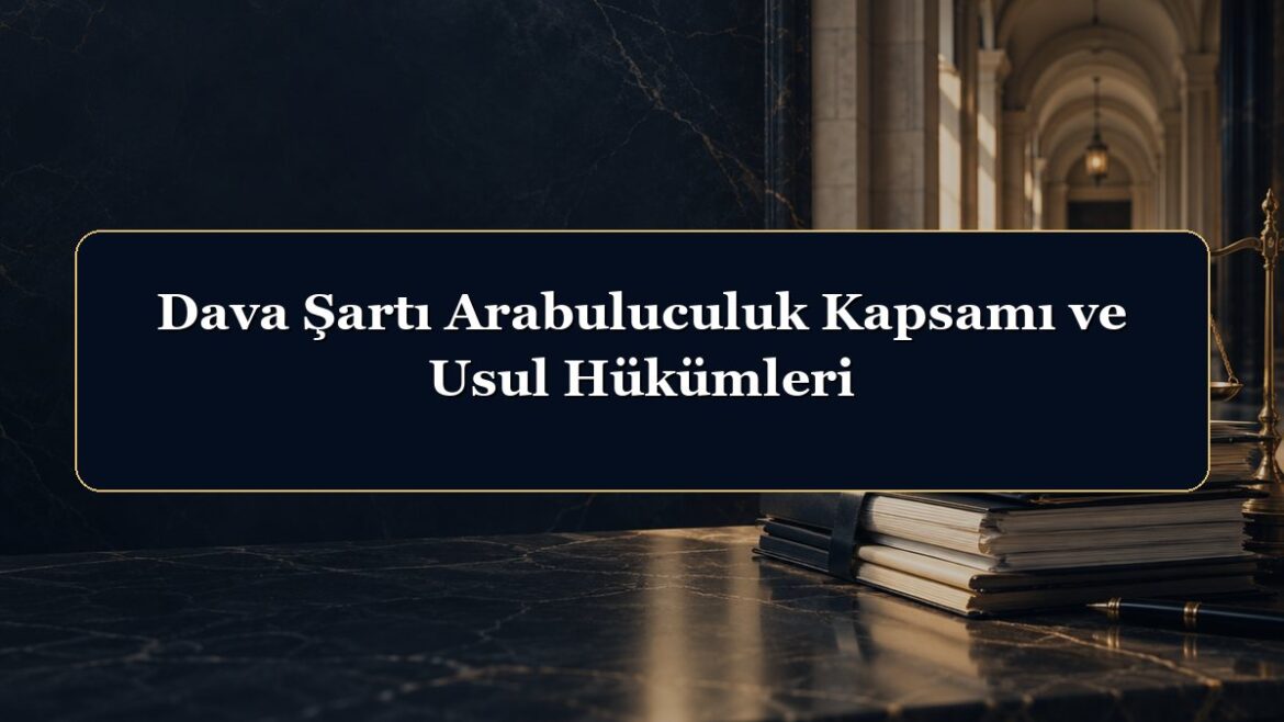Dava Şartı Arabuluculuk Kapsamı ve Usul Hükümleri