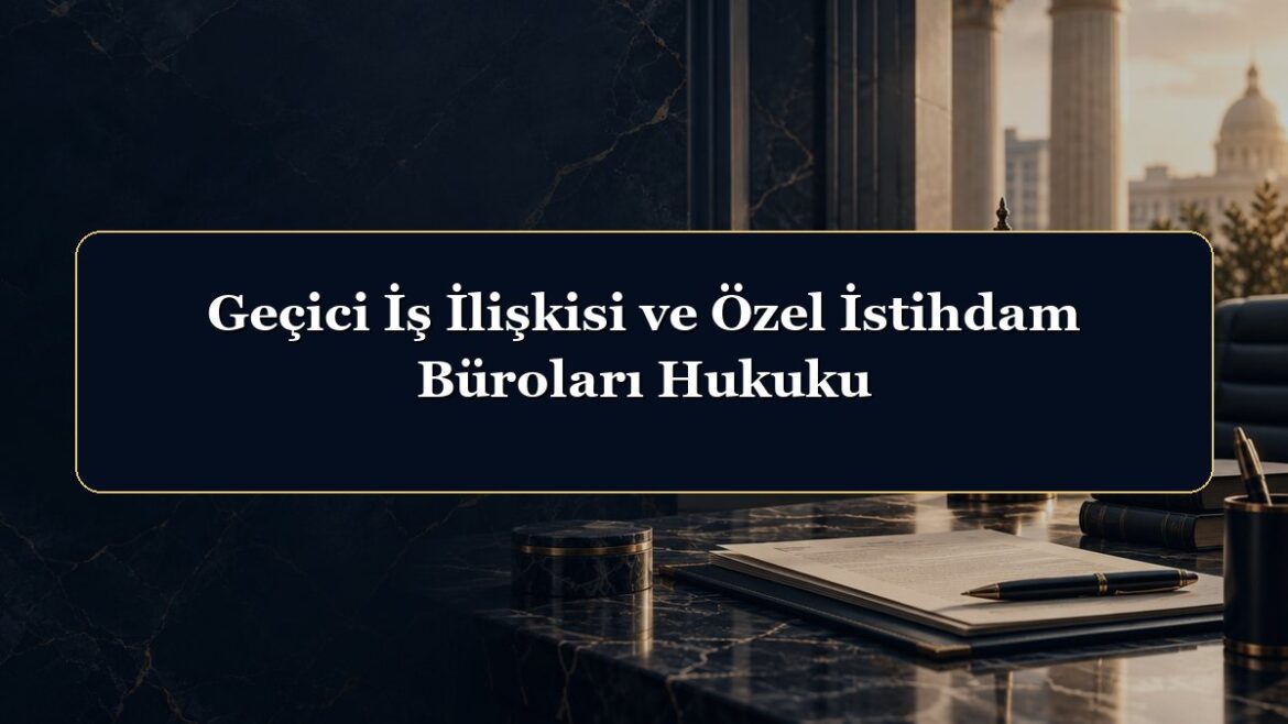 Geçici İş İlişkisi ve Özel İstihdam Büroları Hukuku