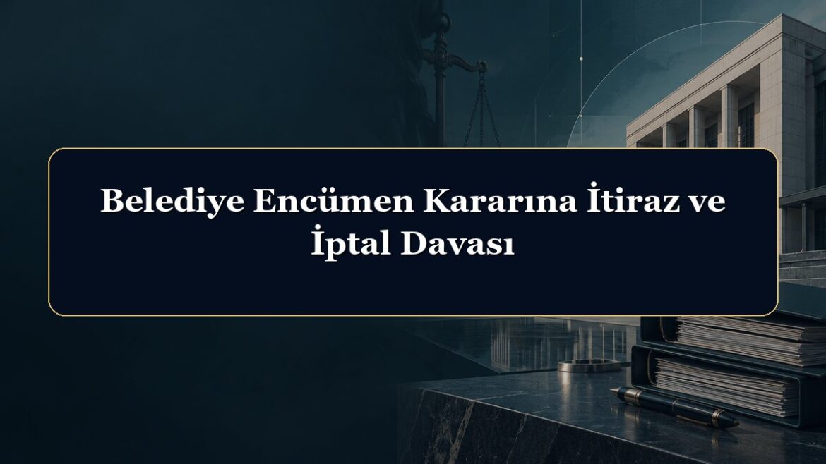 Belediye Encümen Kararına İtiraz ve İptal Davası