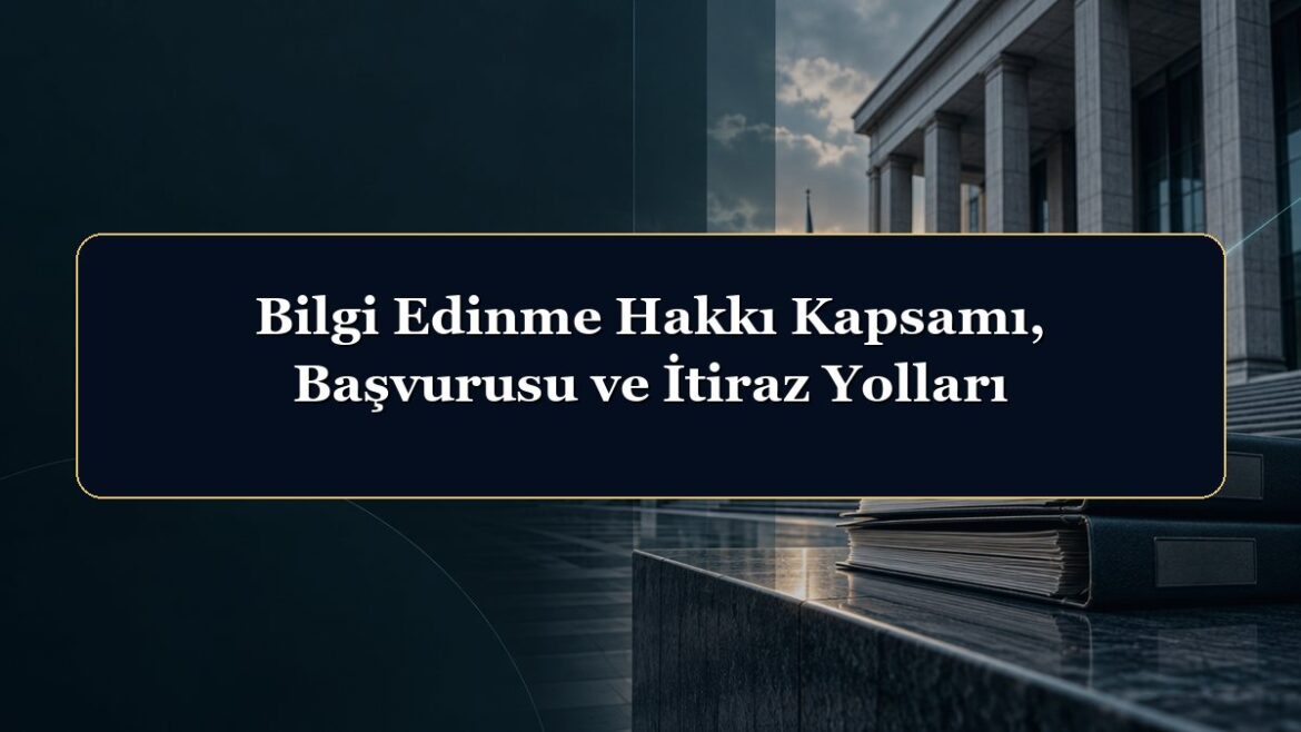 Bilgi Edinme Hakkı Kapsamı, Başvurusu ve İtiraz Yolları