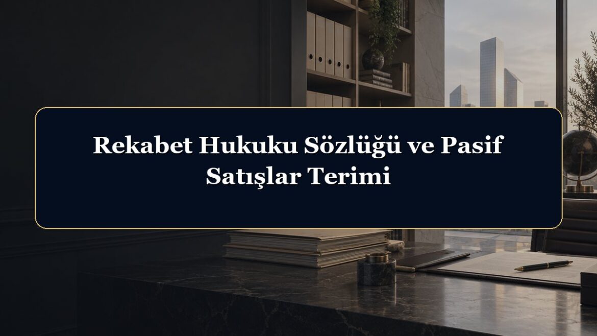 Rekabet Hukuku Sözlüğü ve Pasif Satışlar Terimi