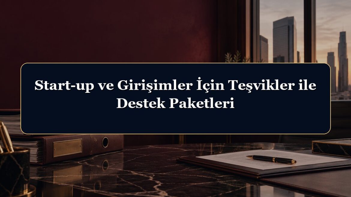 Start-up ve Girişimler İçin Teşvikler ile Destek Paketleri
