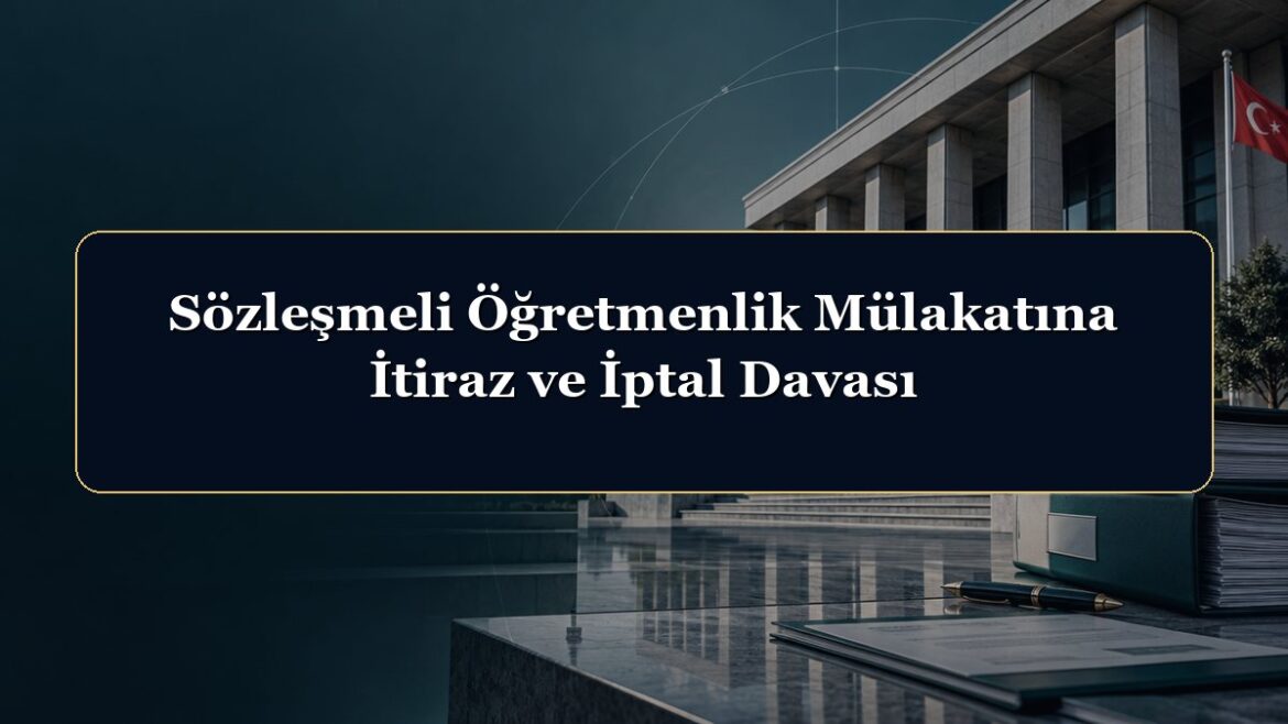 Sözleşmeli Öğretmenlik Mülakatına İtiraz ve İptal Davası