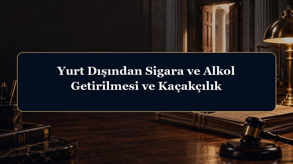 Yurt Dışından Sigara ve Alkol Getirilmesi ve Kaçakçılık
