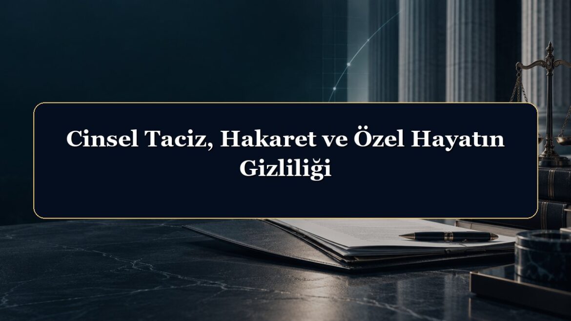 Cinsel Taciz, Hakaret ve Özel Hayatın Gizliliği