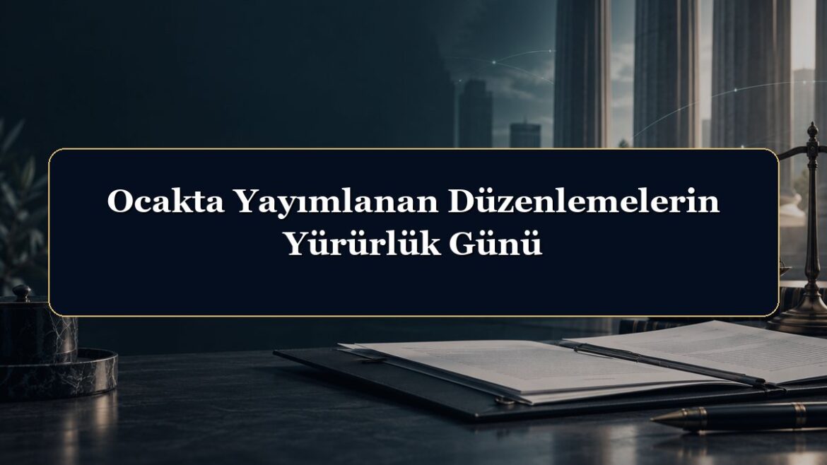 Ocakta Yayımlanan Düzenlemelerin Yürürlük Günü