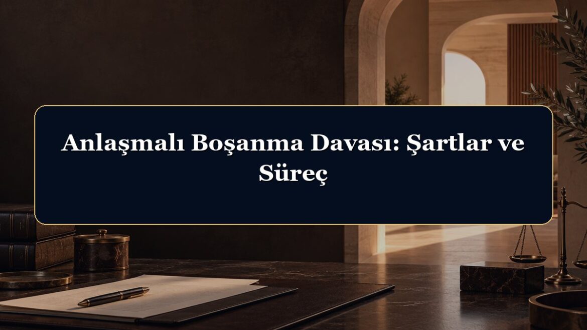Anlaşmalı Boşanma Davası: Şartlar ve Süreç