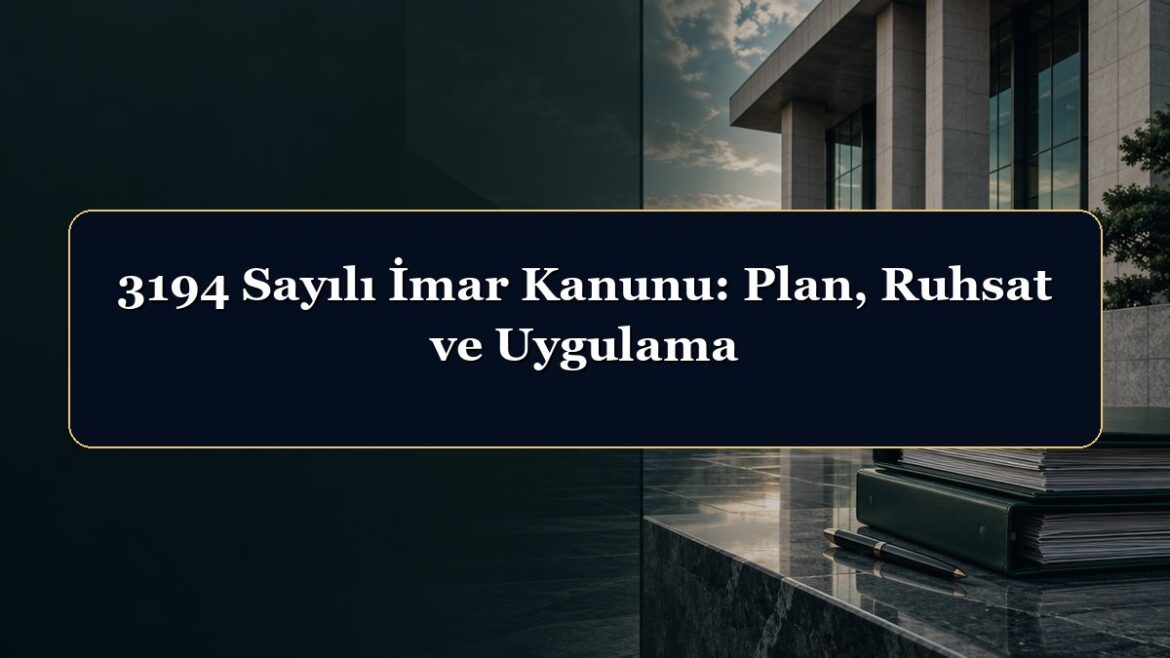 3194 Sayılı İmar Kanunu: Plan, Ruhsat ve Uygulama