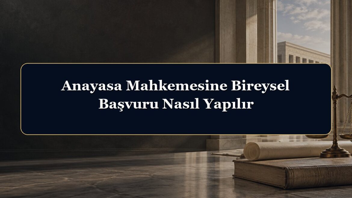 Anayasa Mahkemesine Bireysel Başvuru Nasıl Yapılır