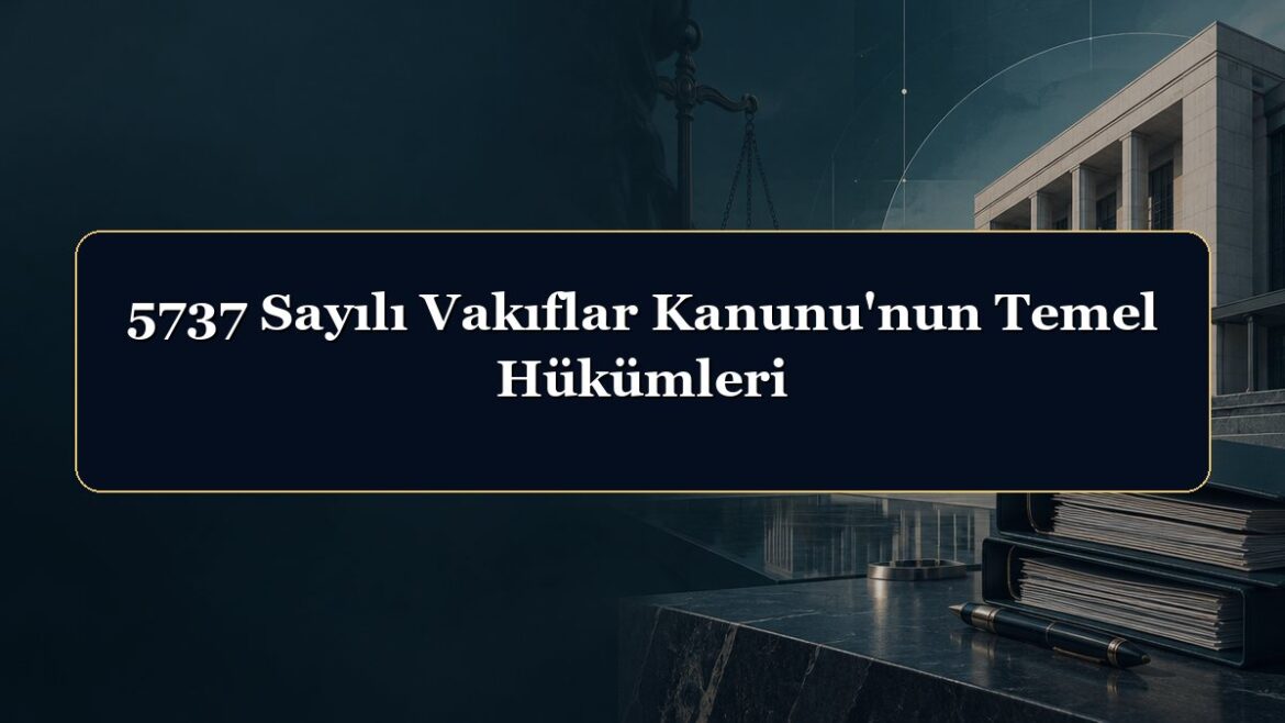 5737 Sayılı Vakıflar Kanunu'nun Temel Hükümleri