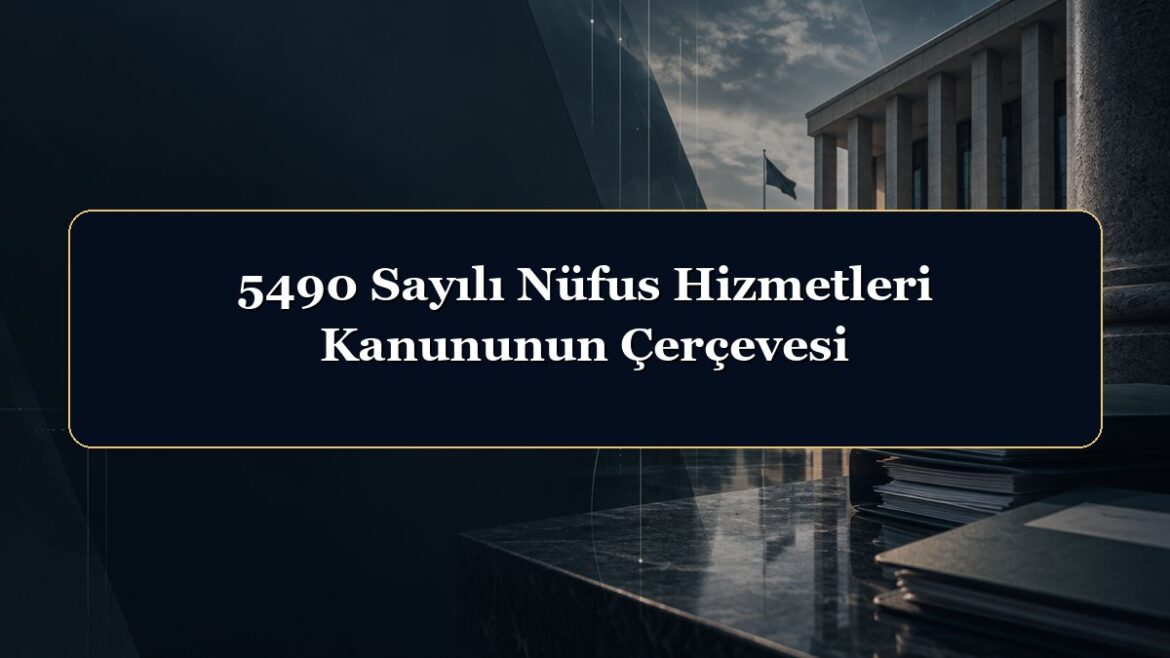 5490 Sayılı Nüfus Hizmetleri Kanununun Çerçevesi