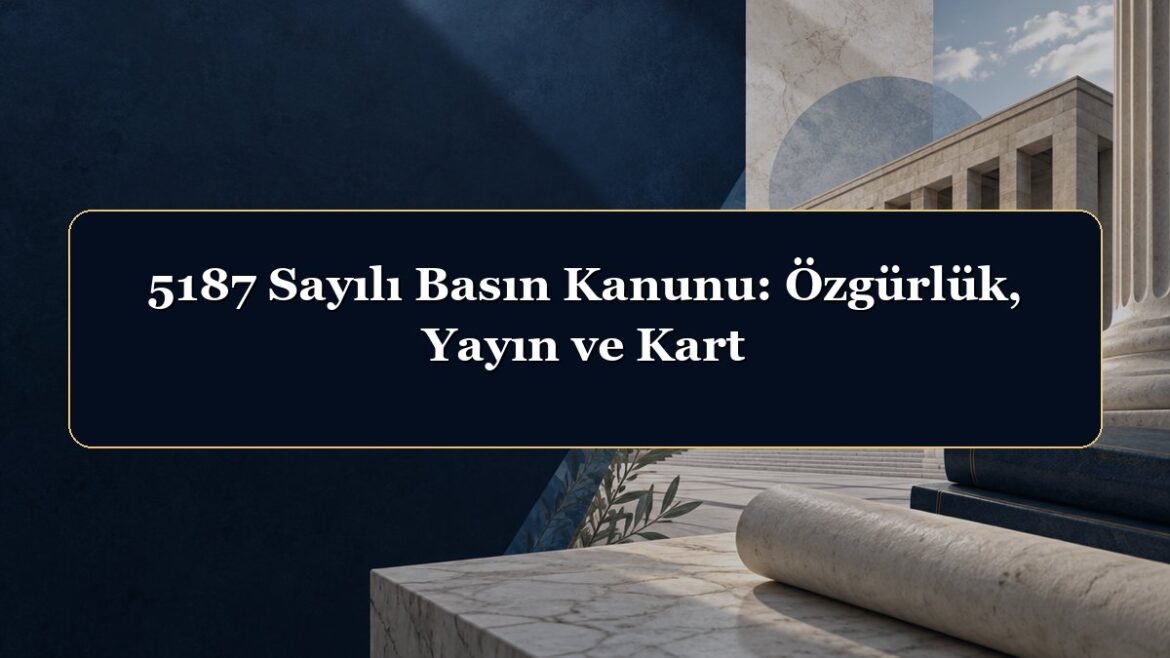 5187 Sayılı Basın Kanunu: Özgürlük, Yayın ve Kart