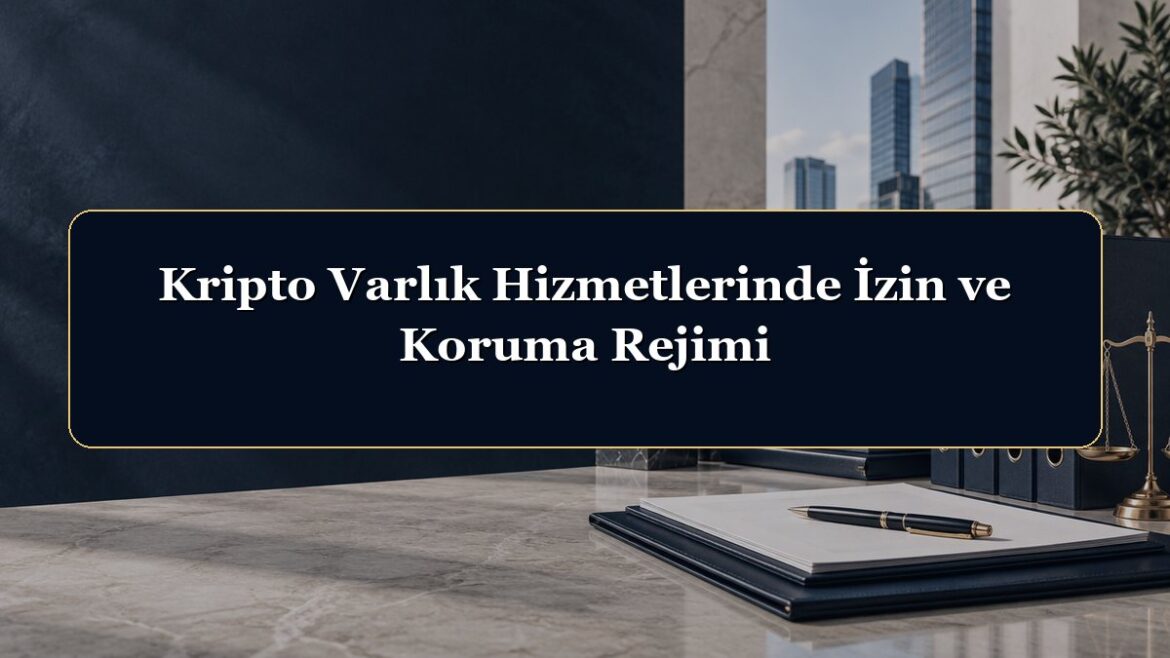 Kripto Varlık Hizmetlerinde İzin ve Koruma Rejimi