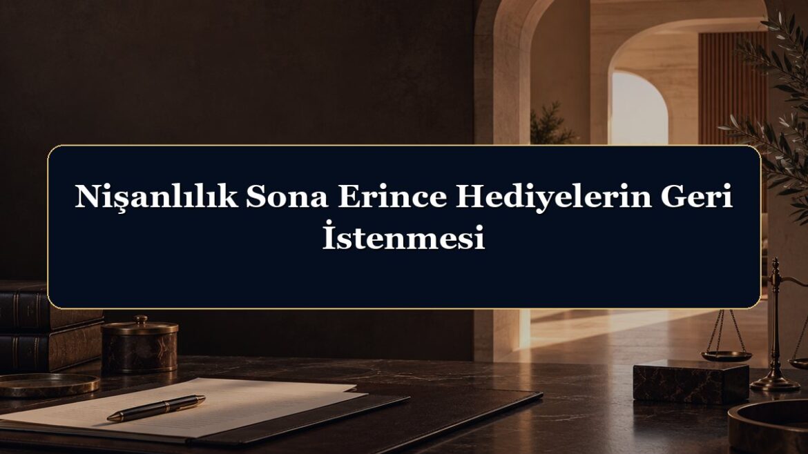 Nişanlılık Sona Erince Hediyelerin Geri İstenmesi