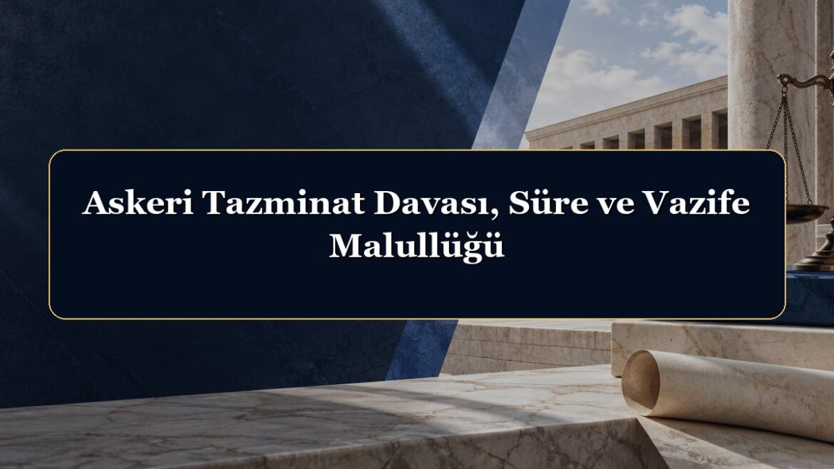 Askeri Tazminat Davası, Süre ve Vazife Malullüğü