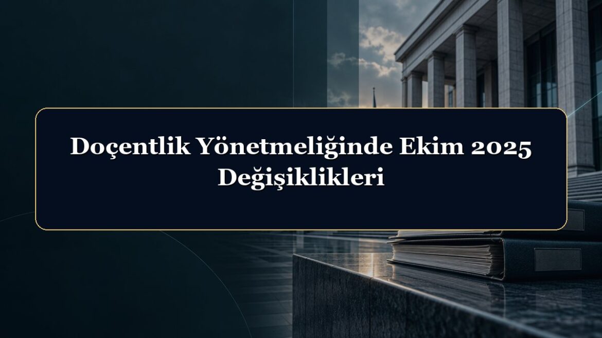 Doçentlik Yönetmeliğinde Ekim 2025 Değişiklikleri
