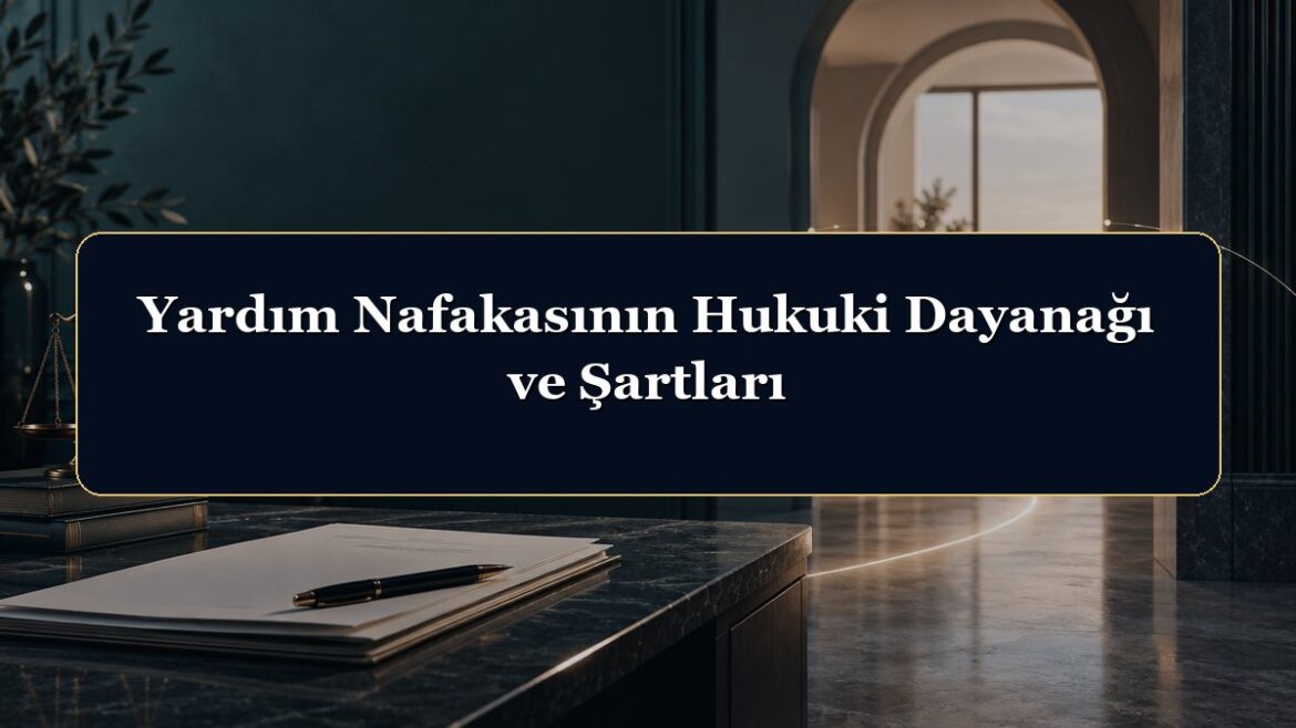 Yardım Nafakasının Hukuki Dayanağı ve Şartları