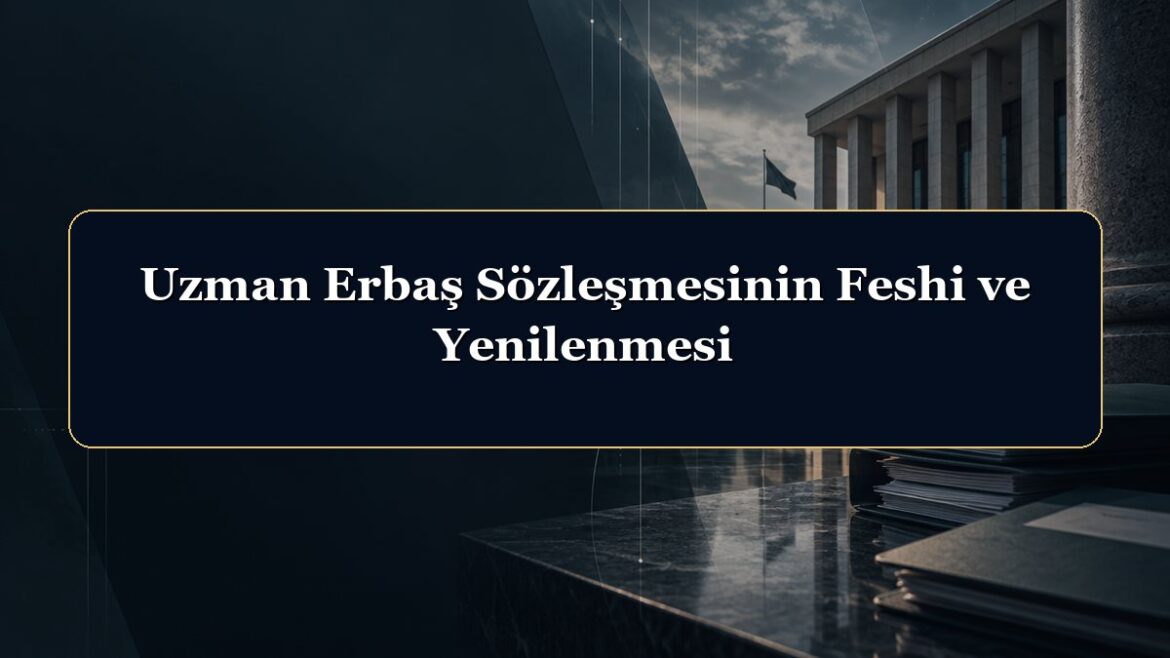 Uzman Erbaş Sözleşmesinin Feshi ve Yenilenmesi