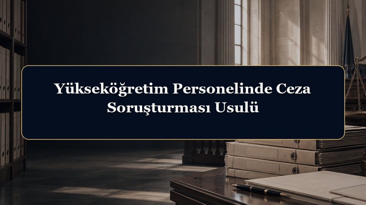 Yükseköğretim Personelinde Ceza Soruşturması Usulü