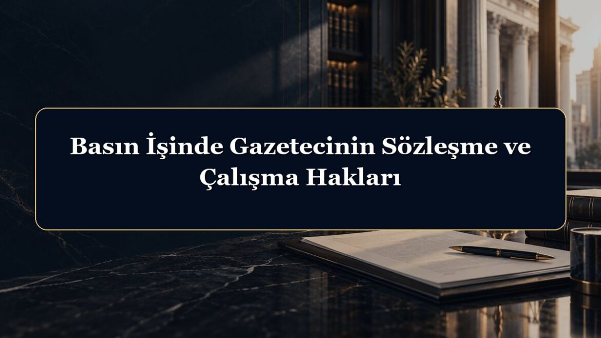 Basın İşinde Gazetecinin Sözleşme ve Çalışma Hakları