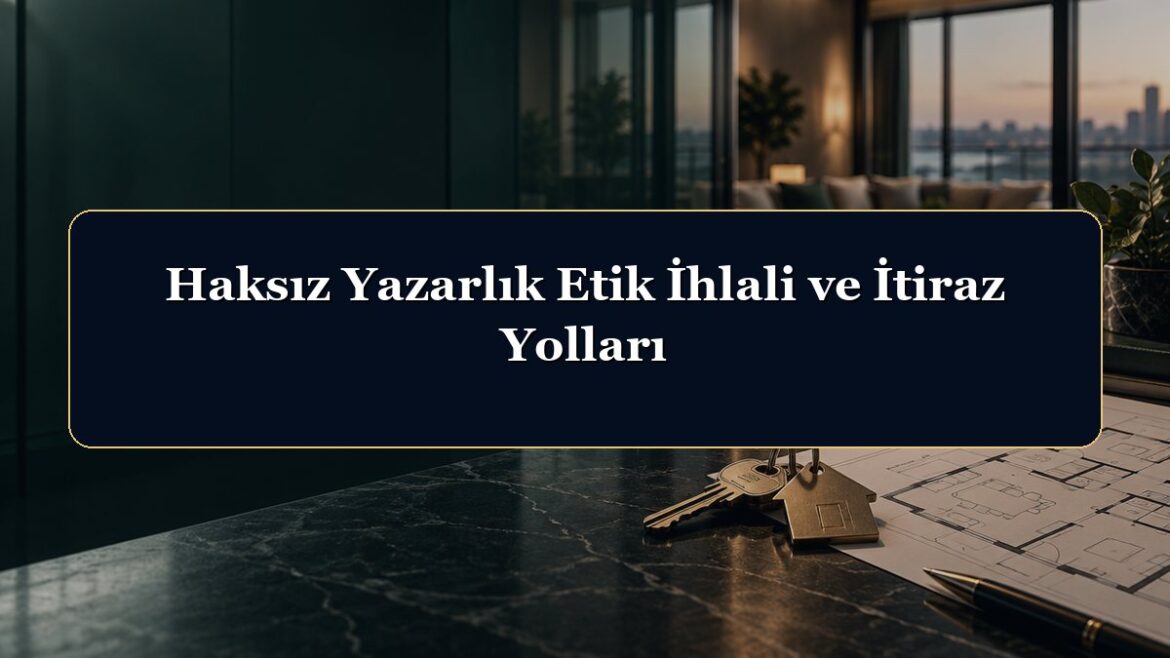 Haksız Yazarlık Etik İhlali ve İtiraz Yolları