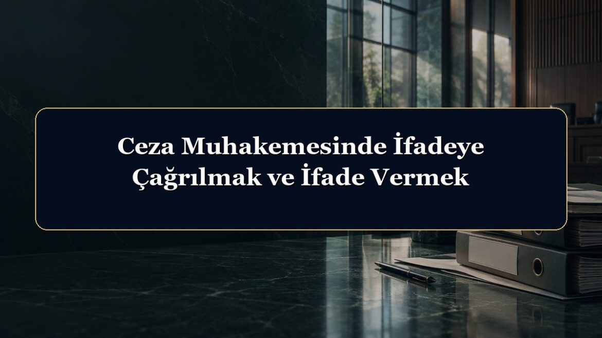 Ceza Muhakemesinde İfadeye Çağrılmak ve İfade Vermek