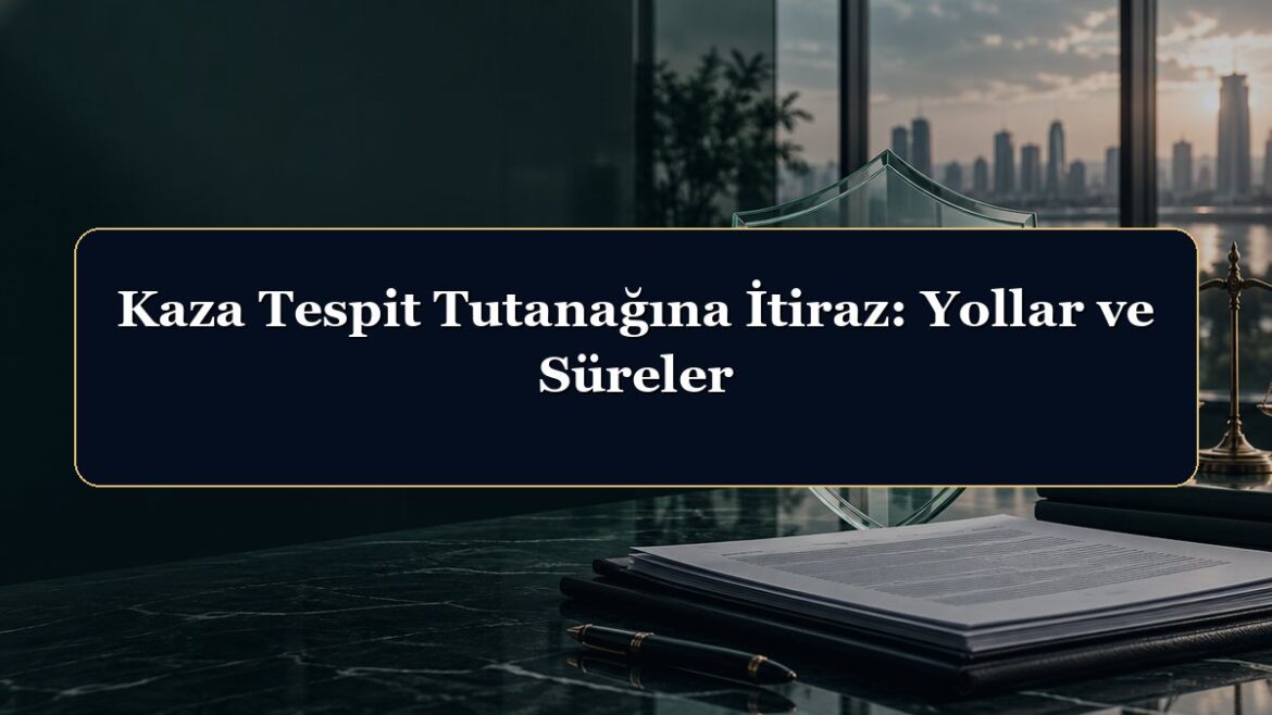 Kaza Tespit Tutanağına İtiraz: Yollar ve Süreler