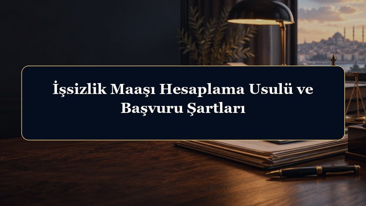 İşsizlik Maaşı Hesaplama Usulü ve Başvuru Şartları