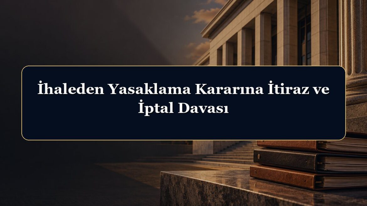 İhaleden Yasaklama Kararına İtiraz ve İptal Davası