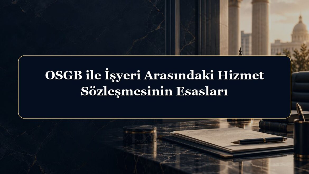 OSGB ile İşyeri Arasındaki Hizmet Sözleşmesinin Esasları
