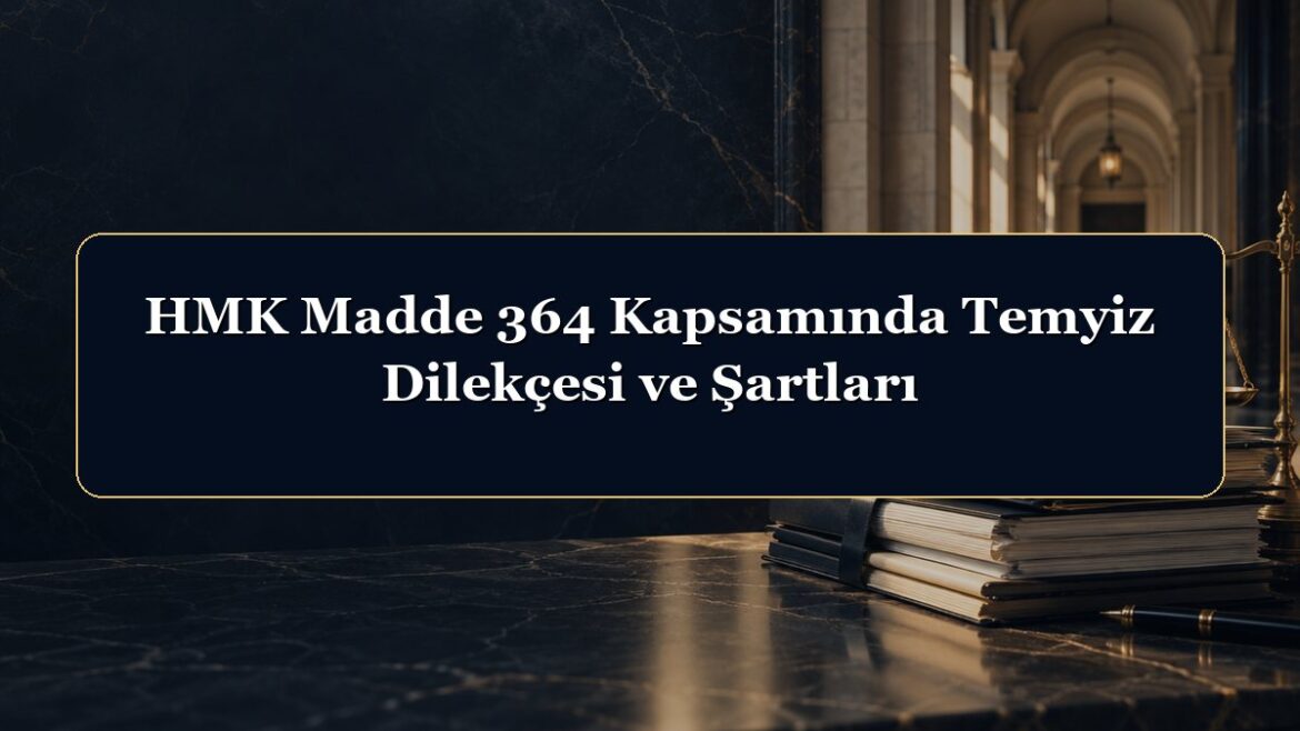 HMK Madde 364 Kapsamında Temyiz Dilekçesi ve Şartları