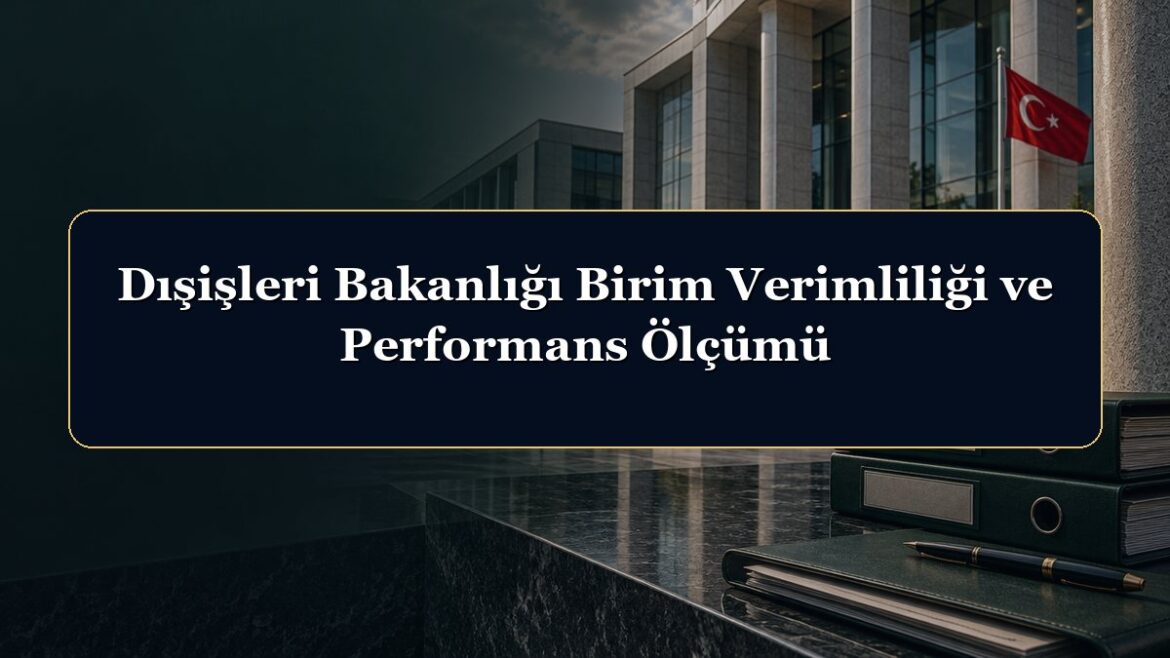 Dışişleri Bakanlığı Birim Verimliliği ve Performans Ölçümü