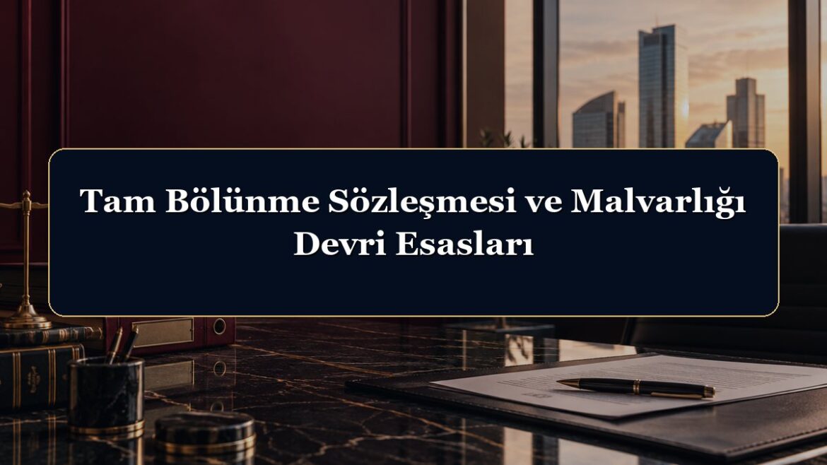 Tam Bölünme Sözleşmesi ve Malvarlığı Devri Esasları