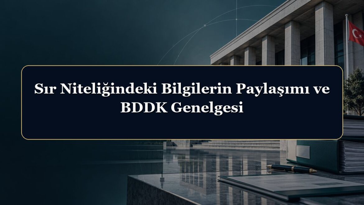 Sır Niteliğindeki Bilgilerin Paylaşımı ve BDDK Genelgesi