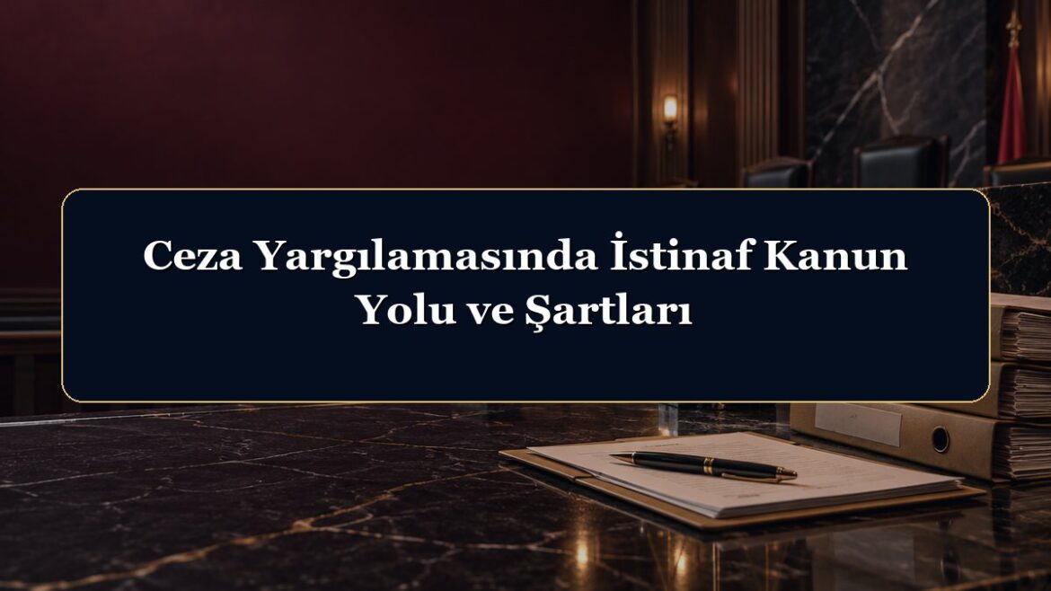 Ceza Yargılamasında İstinaf Kanun Yolu ve Şartları