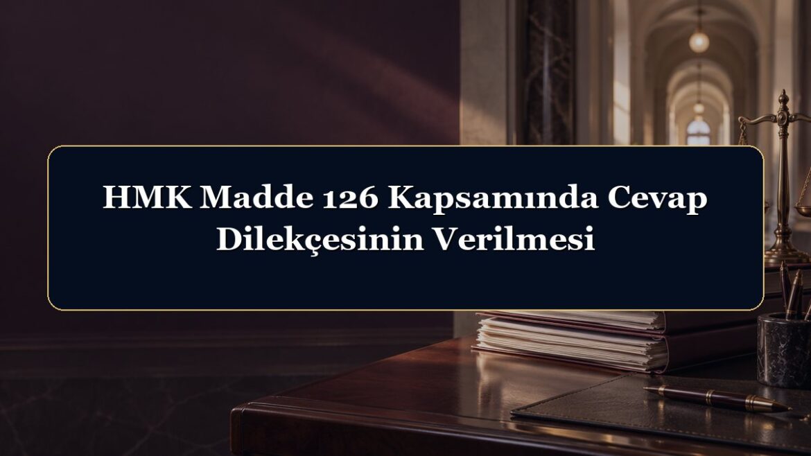 HMK Madde 126 Kapsamında Cevap Dilekçesinin Verilmesi