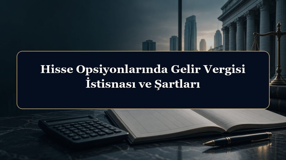 Hisse Opsiyonlarında Gelir Vergisi İstisnası ve Şartları