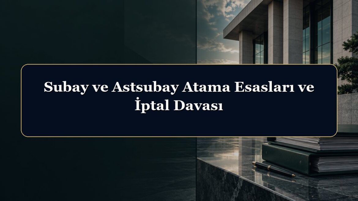 Subay ve Astsubay Atama Esasları ve İptal Davası
