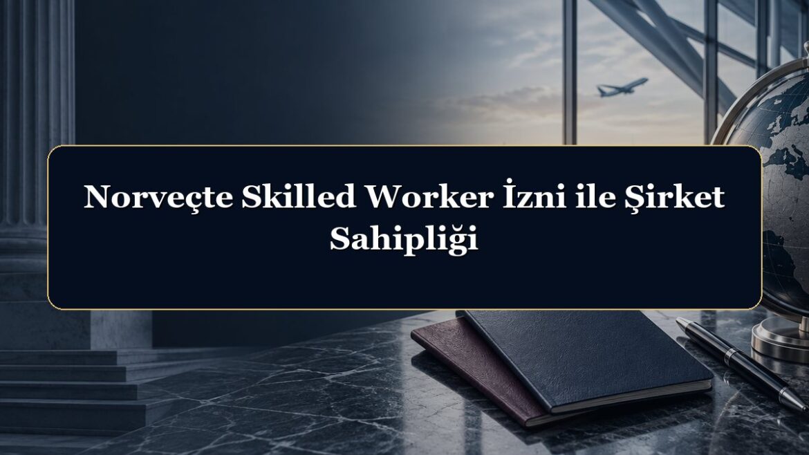 Norveçte Skilled Worker İzni ile Şirket Sahipliği