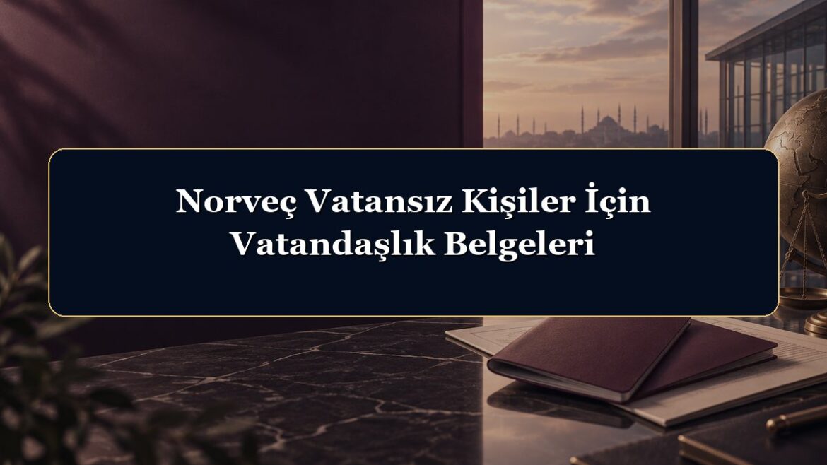 Norveç Vatansız Kişiler İçin Vatandaşlık Belgeleri