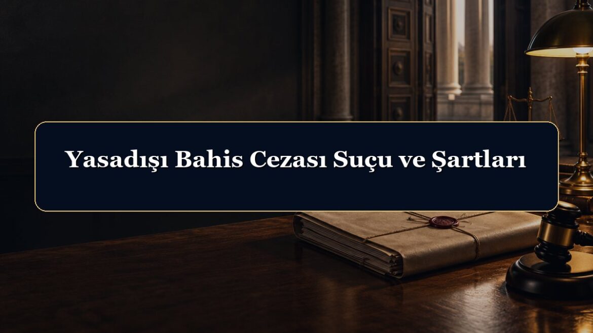 Yasadışı Bahis Cezası Suçu ve Şartları