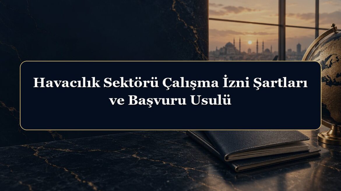 Havacılık Sektörü Çalışma İzni Şartları ve Başvuru Usulü