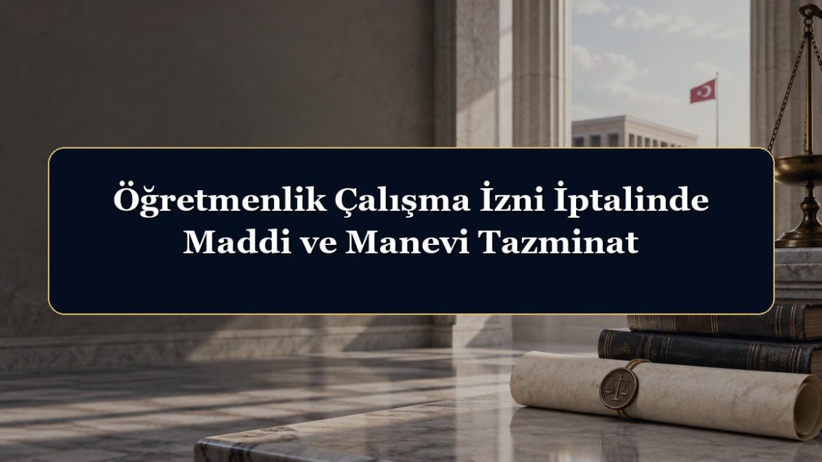 Öğretmenlik Çalışma İzni İptalinde Maddi ve Manevi Tazminat