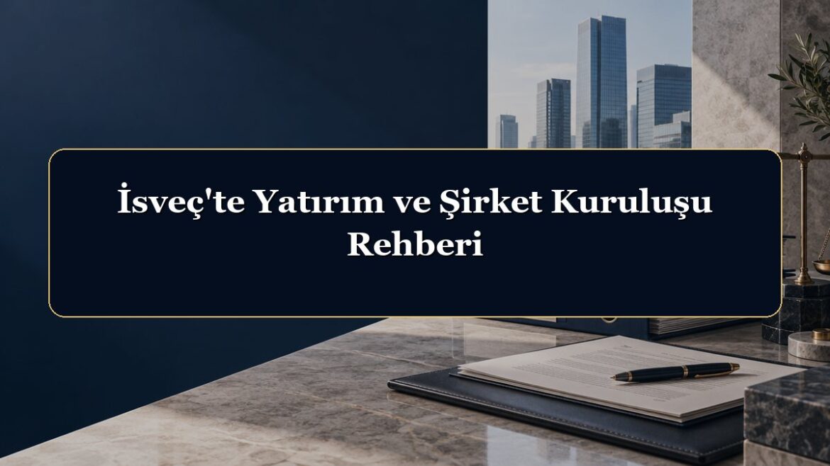 İsveç'te Yatırım ve Şirket Kuruluşu Rehberi