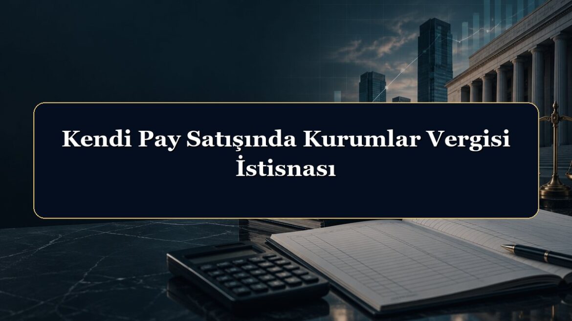 Kendi Pay Satışında Kurumlar Vergisi İstisnası