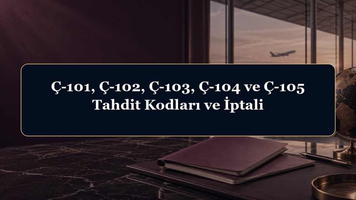 Ç-101, Ç-102, Ç-103, Ç-104 ve Ç-105 Tahdit Kodları ve İptali